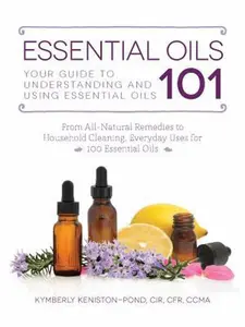 USED-Essential Oils 101: Your Guide to Understanding and Using Essential Oils by Keniston-Pond, Kymberly (Paperback)