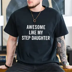Step Dad Gift, Step Dad Shirt From Step Daughter, Awesome Like My Step Daughter, Dad To Be Gifts Christmas, Unisex Short Sleeve Tee, Classic Streetwear