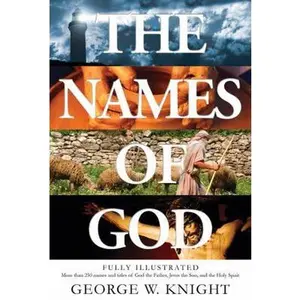 USED-Names of God: Fully Illustrated--More Than 250 Names and Titles of God the Father, Jesus the Son, and the Holy Spirit by Knight, George W. (Paperback)
