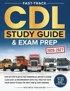 Fast-Track CDL Study Guide & Exam Prep: Step-by-Step Plan to the Commercial Driver's License Class A/B/C & Endorsements with Full Practice Tests - Your Coach to Pass the First Time & Start Earning