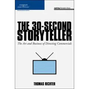 USED-The 30-Second Storyteller: The Art and Business of Directing Commercials by Richter, Thomas (Paperback)