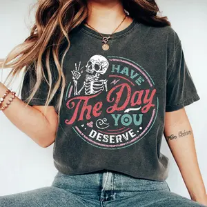 Comfort Colors Have the day you deserve T-shirt