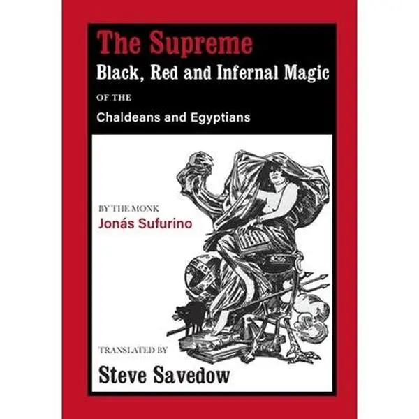The Supreme Black, Red and Infernal Magic of the Chaldeans and Egyptians: Appendix to the Grimoire of St Cyprian -- Jonás Sufurino - Paperback
