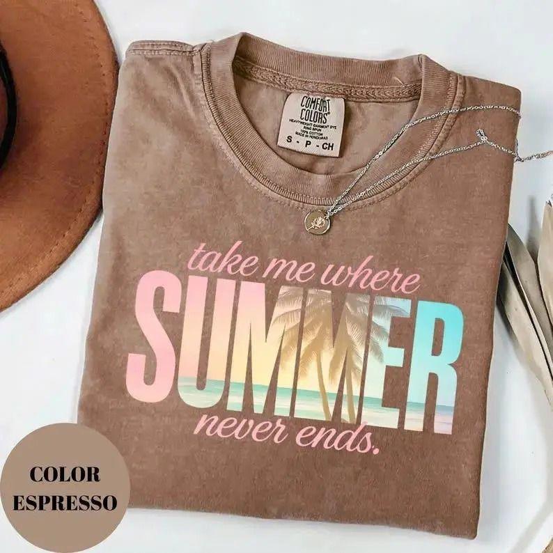 Comfort Colors Take Me Where Summer Never Ends Beach Tee for Women, Summer Graphic T-Shirt for Coastal Aesthetic Gift, Apparel Made In The USA