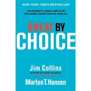 Great by Choice: Uncertainty, Chaos, and Luck--Why Some Thrive Despite Them All (Good to Great: Volume Number 5) by Jim Collins||Morten T. Hansen [Hardback Book]