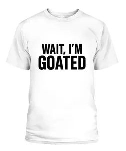 wait i'm Goated T-Shirt
