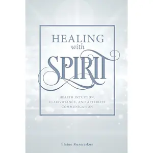 USED-Healing with Spirit: Health Intuition, Clairvoyance, and Afterlife Communication by Kuzmeskus, Elaine (Paperback)