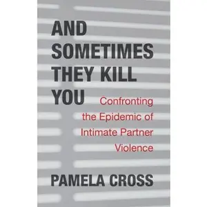 USED-And Sometimes They Kill You: Confronting the Epidemic of Intimate Partner Violence by Cross, Pamela (Paperback)