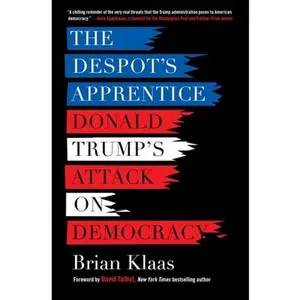 USED-The Despot's Apprentice: Donald Trump's Attack on Democracy by Klaas, Brian (Paperback)