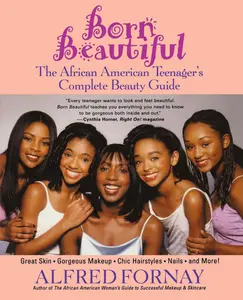 USED-Born Beautiful: The African American Teenager's Complete Beauty Guide by Fornay, Alfred (Paperback)