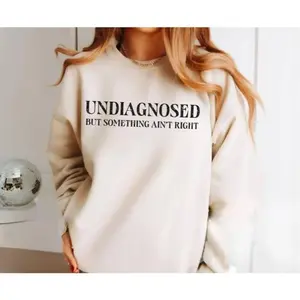 Undiagnosed But Something Ain't Right Sweatshirt, Undiagnosed But I'm Pretty Sure, Funny Mental Health Sweatshirt