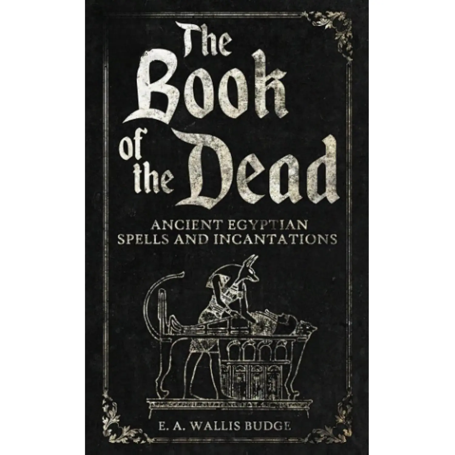 The Book of the Dead: Ancient Egyptian Spells and Incantations