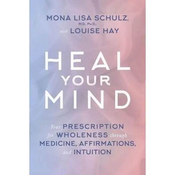 USED-Heal Your Mind: Your Prescription for Wholeness Through Medicine, Affirmations, and Intuition by Schulz, Mona Lisa (Hardcover)