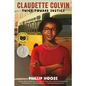 Claudette Colvin: Twice Toward Justice (Newbery Honor Book; National Book Award Winner) -- Phillip Hoose - Paperback