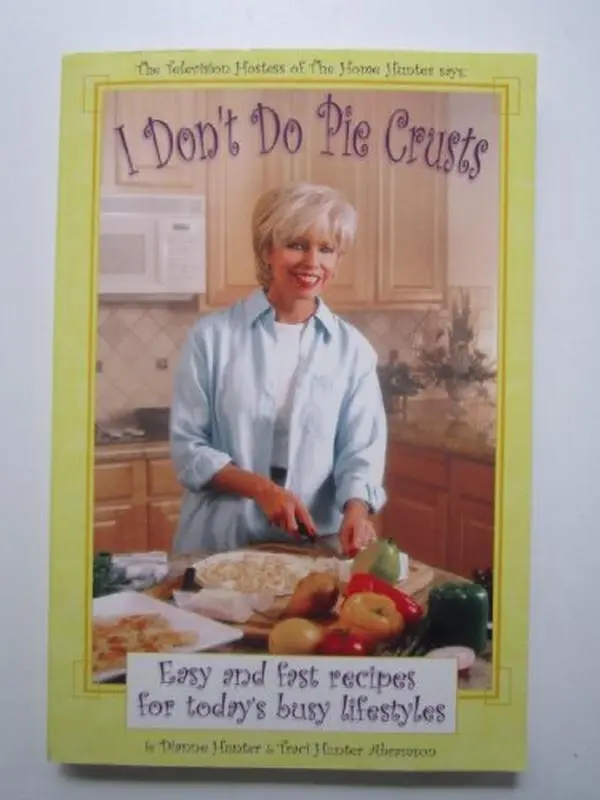 USED-I Don't Do Pie Crusts: Easy and Fast Recipes for Today's Busy Lifestyles by Dianne Hunter (Paperback)