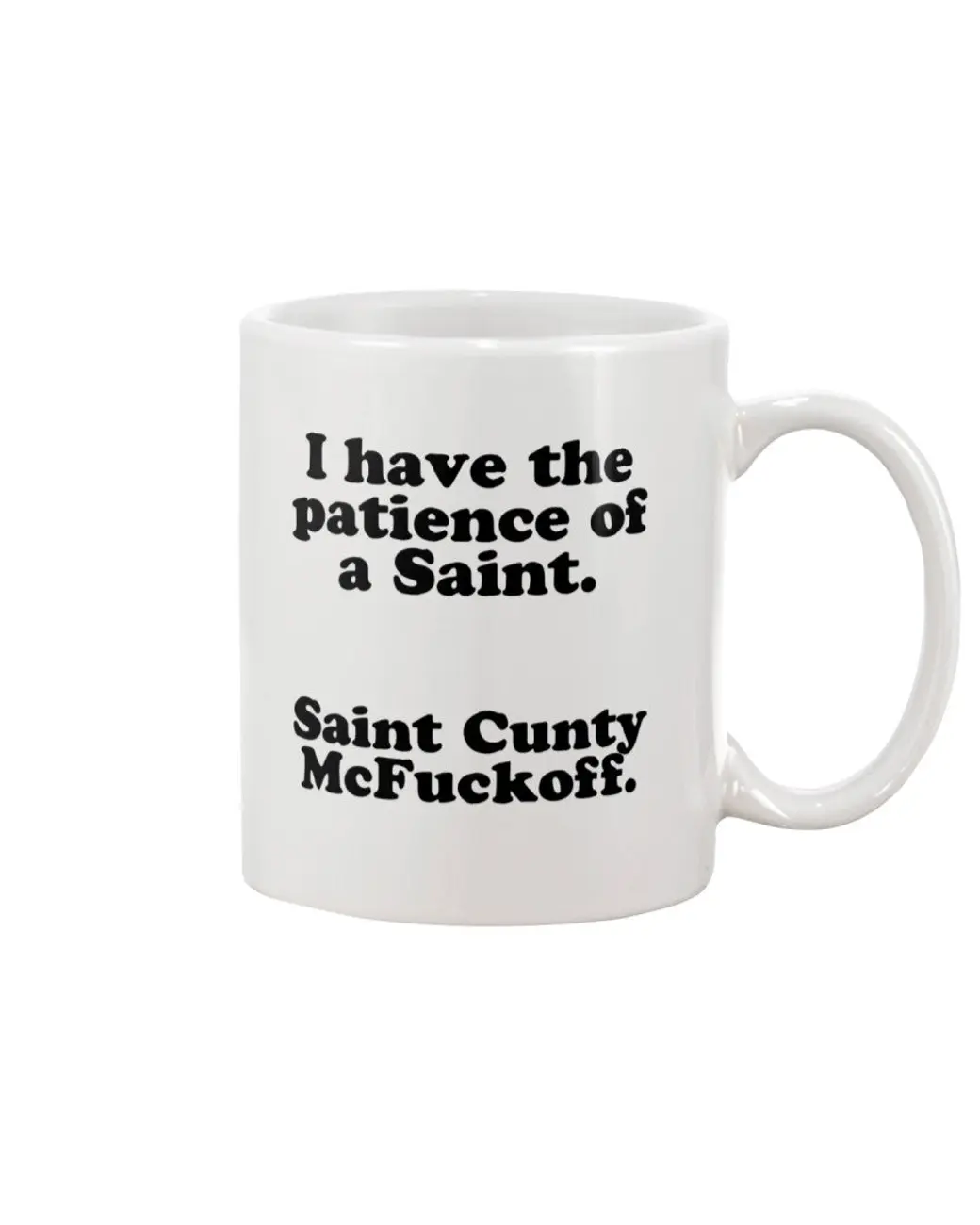 I have the patience of a Saint. Saint C*nty McFuckoff coffee mug 15 ounces OII