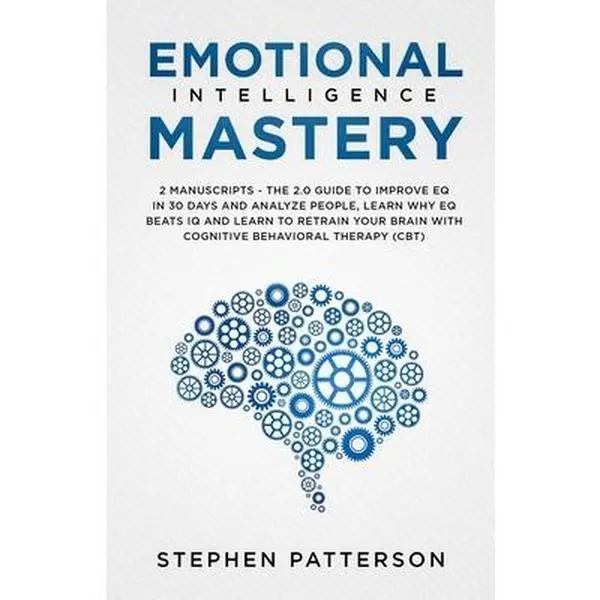USED-Emotional Intelligence Mastery: The 2. 0 Guide to Improve EQ in 30 Days and Analyze People, Learn Why EQ Beats IQ and Learn to Retrain Your Brain with by Patterson, Stephen (Paperback)