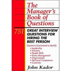 USED-The Manager's Book of Questions: 751 Great Interview Questions for Hiring the Best Person by John Kador (Paperback)
