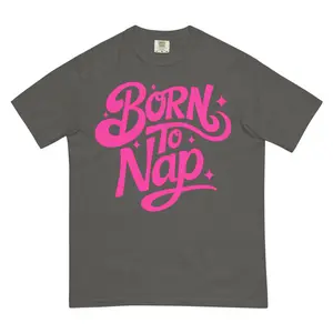 Born to Nap Comfort Colors Shirt