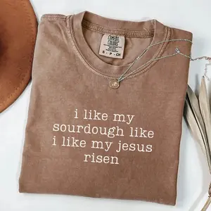 Comfort Colors I Like My Sourdough Like I Like My Jesus Risen Shirt, Christian Shirt, Religious Mom Tshirt, Homestead Baker Shirt, Jesus Tee - TrendWear USA
