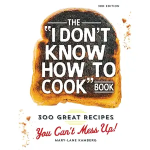The I Don't Know How to Cook Book: 300 Great Recipes You Can't Mess Up! -- Mary-Lane Kamberg - Hardcover