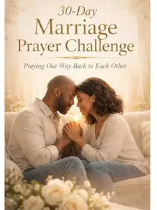 The 30 Day Marriage Prayer Challenge: Praying Our Way Back to Each Other. A Guided Prayer & Reflection Journey for Married Couples