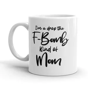 I'm A Drop The F-Bomb Kind Of Mom Coffee Mug Funny Mothers Day Ceramic Cup - 11oz Funny Coffee Mugs Ceramic Printed Drinkware Cup