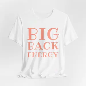 Big Back Energy Shirt, Funny Saying Shirt