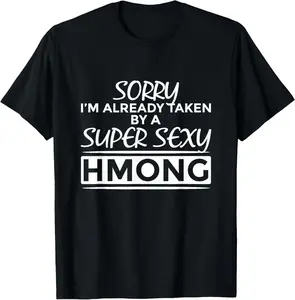 100% Cotton Sorry I'm Already Taken By Super Sexy Hmong Funny Hmong T-Shirt