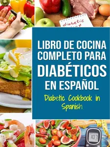 LIBRO DE COCINA COMPLETO PARA DIABÉTICOS En Español / Diabetic Cookbook in Spanish (Spanish Edition) Paperback