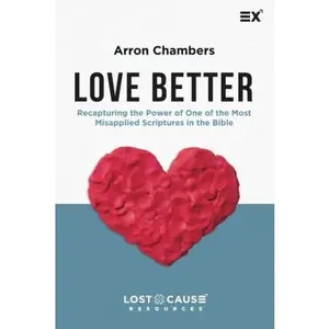 USED-Love Better: Recapturing the Power of One of the Most Misapplied Scriptures in the Bible by Arron Chambers (Paperback)