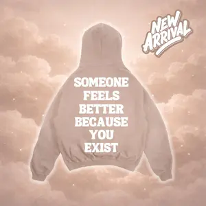 Someone Feels Better Because You Exist (Hoodie)