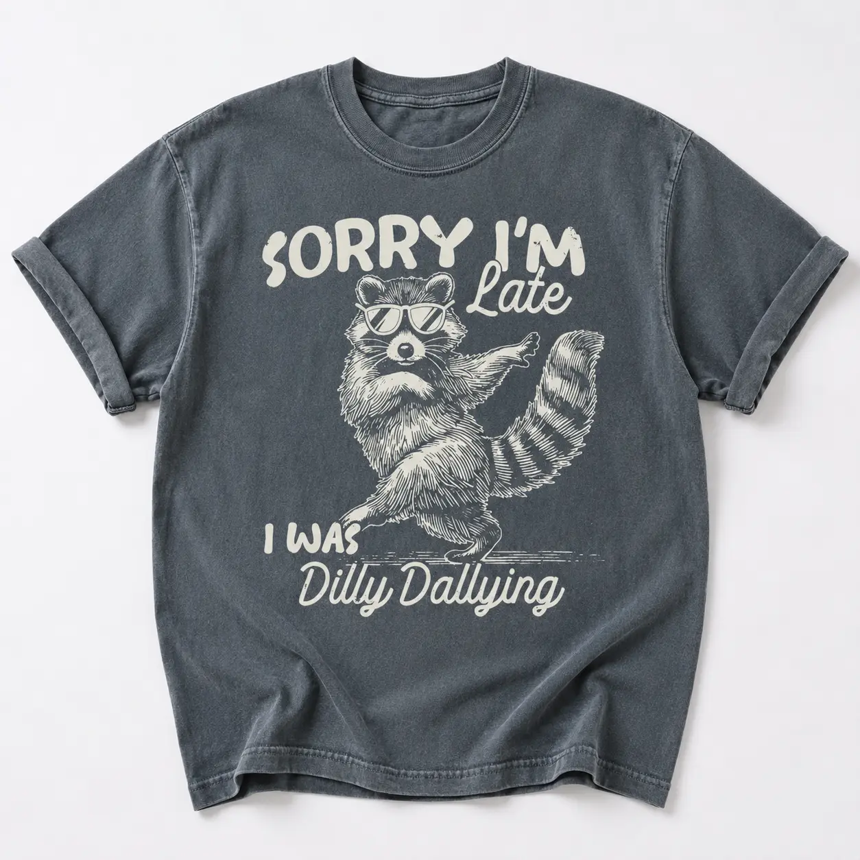 [Sale Up To 50%] Comfort Colors Funny Raccoon Sorry I'm Late I Was Dilly Dallying T-Shirt, Sarcastic Humor Tee, Cute Trash Panda Graphic Shirt, Trendy Meme Gift - Rock Rolla