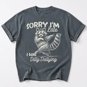 [Sale Up To 50%] Comfort Colors Funny Raccoon Sorry I'm Late I Was Dilly Dallying T-Shirt, Sarcastic Humor Tee, Cute Trash Panda Graphic Shirt, Trendy Meme Gift - Rock Rolla