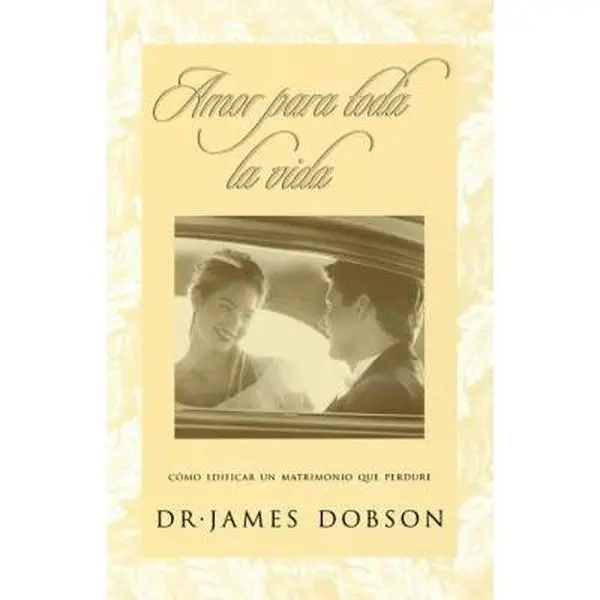 USED-Amor Para Toda La Vida: Cómo Edificar Un Matrimonio Que Perdure = Love for a Lifetime by Dobson, James C. (Paperback)