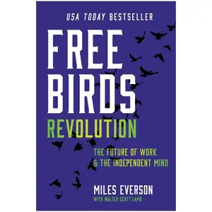 Free Birds Revolution: The Future of Work and the Independent Mind by Everson, Miles (Hardcover) - Used
