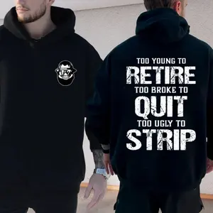 "Too Young To Retire Too Broke To Quit Too Ugly To Strip T Shirt, Funny Graphic Hoodie, Humor Apparel, Ironic Sweatshirt, Casual Menswear, For Men, Unisex Sweater Pullover Tee