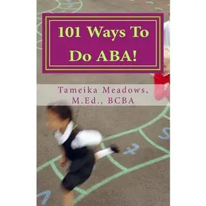USED-101 Ways To Do ABA!: Practical and amusing positive behavioral tips for implementing Applied Behavior Analysis strategies in your home, cla by Meadows, Tameika (Paperback)