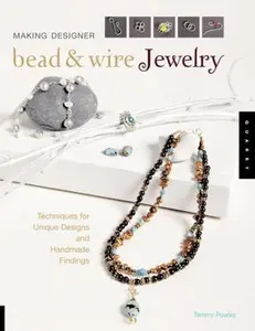 USED-Making Designer Bead and Wire Jewelry: Techniques for Unique Designs and Handmade Findings by Tammy Powley (Paperback)