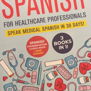 Learn Medical Spanish For Healthcare Professionals: 3 Books in 1: Speak Medical Spanish in 30 Days!