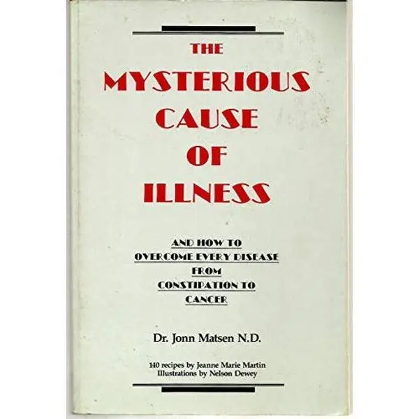 USED Book - The Mysterious Cause of Illness and How to Overcome Every Disease from Constipation to Cancer by Jonn M.D. Matsen (Paperback) - english