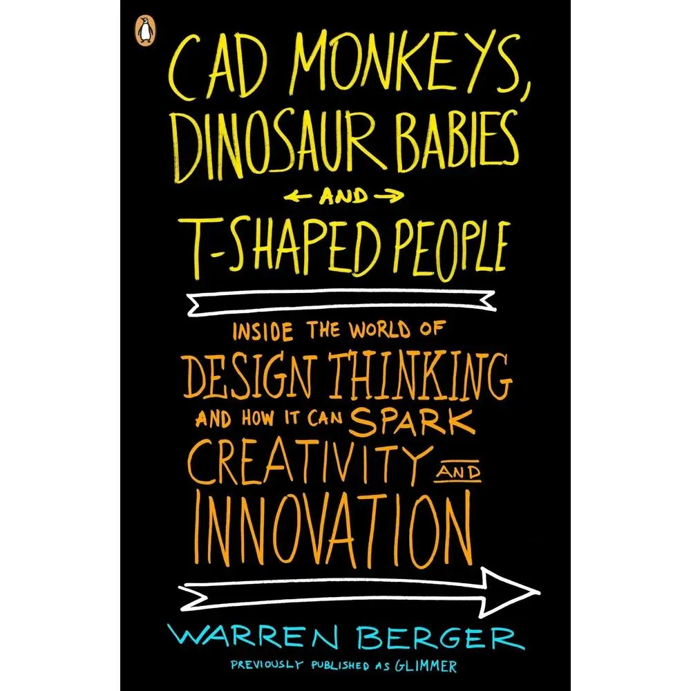 USED-CAD Monkeys, Dinosaur Babies, and T-Shaped People: Inside the World of Design Thinking and How It Can Spark Creativity and Innovation by Berger, Warren (Paperback)