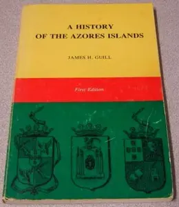 USED-A History of the Azores Islands, Volume 1 (Volume 1) by James H. guill (Unknown)