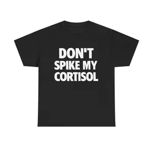 “Don’t Spike My Cortisol – Funny T-Shirt | Casual Unisex Cotton Tee for Men & Women”