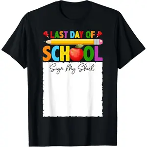 Funny Last Day Of School Sign My Shirt Autograph Graduation T-Shirt,Unisex,Made in USA