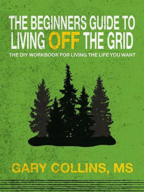 USED-The Beginner's Guide To Living Off The Grid by Gary Collins (Unknown)