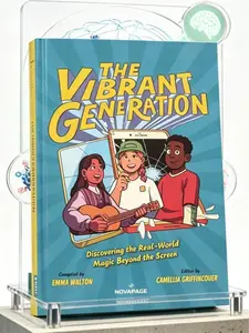 The Vibrant Generation: Discovering the Real-World Magic Beyond the Screen - A Guide to Unplugging & Finding Office Hobbies for Kids & Teens