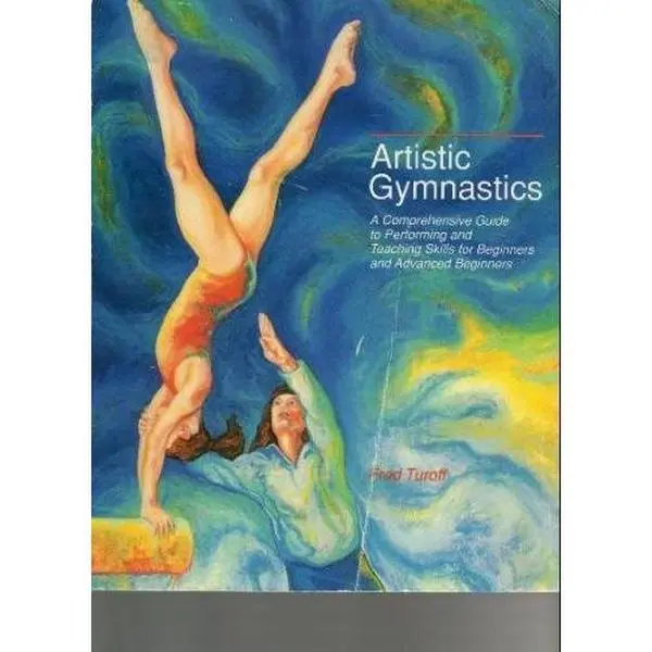 Used Soft Cover Book - Artistic Gymnastics: A Comprehensive Tutorial Guide to Performing and Teaching Skills for Beginners & Advanced Beginners (Championship Series) by Fred Turoff, 2.15 lb, No Hard Cover, English Language