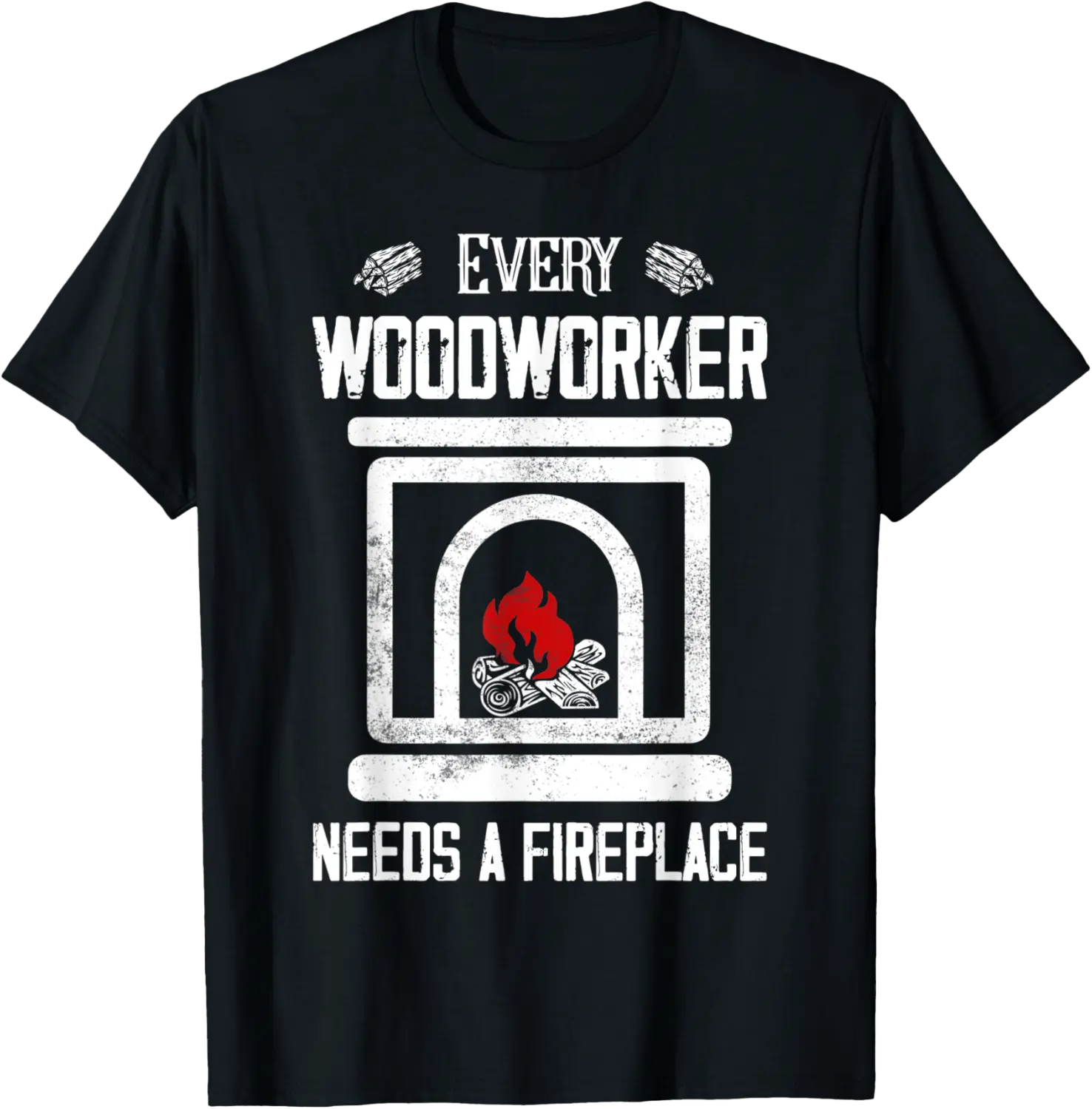 Every Woodworker Needs A Fireplace Lumberjack Carpenter T-Shirt - Jessicajon Shop 95B0B141R33Y