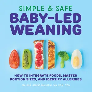 Simple & Safe Baby-Led Weaning: How to Integrate Foods, Master Portion Sizes, and Identify Allergies Paperback
